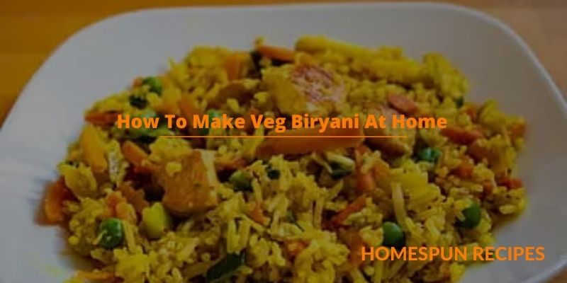 How To Make Veg Biryani At Home