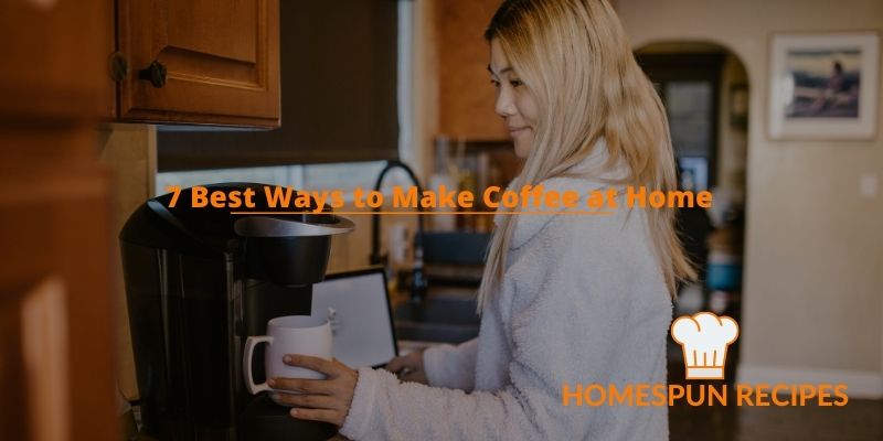7 Best Ways to Make Coffee at Home