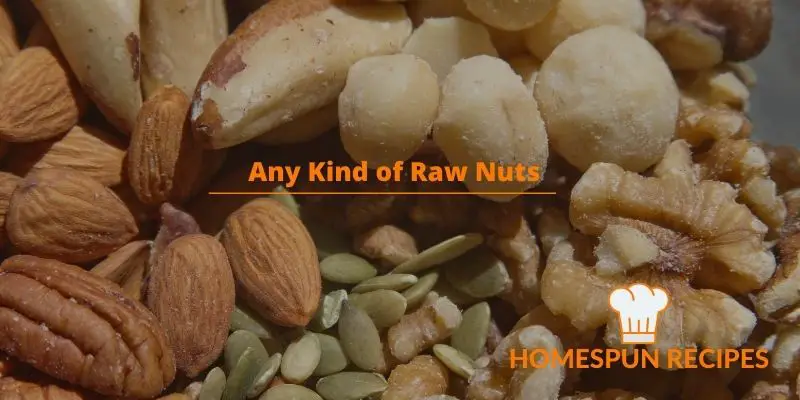 Any Kind of Raw Nuts