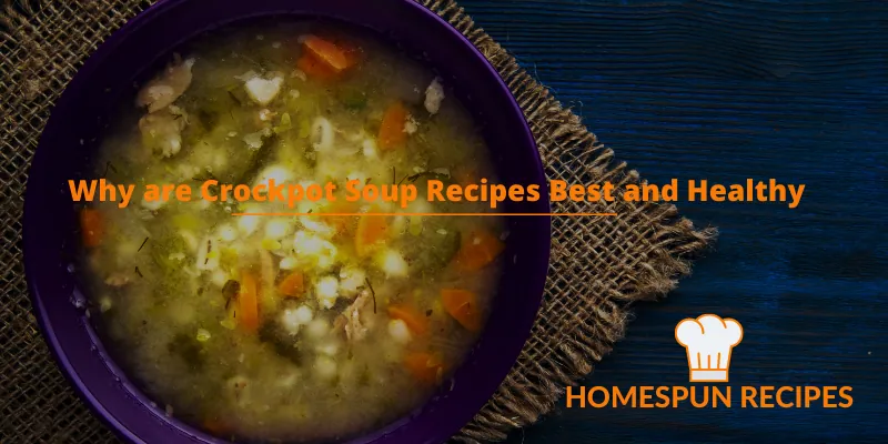 Why are Crockpot Soup Recipes Best and Healthy
