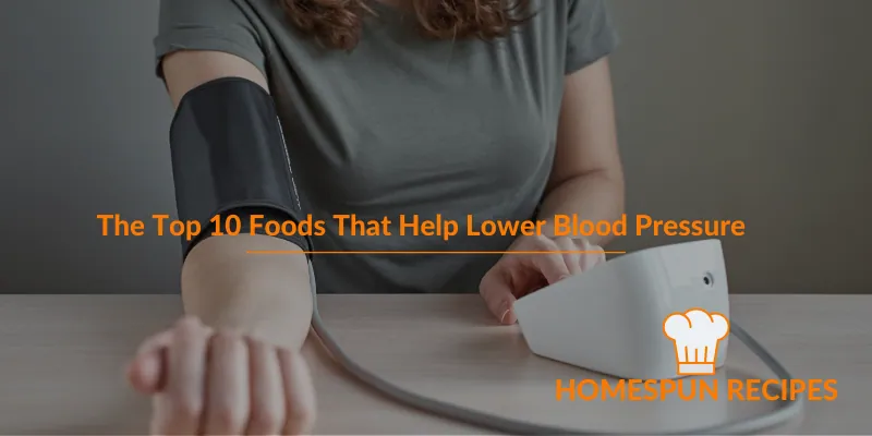 The Top 10 Foods That Help Lower Blood Pressure