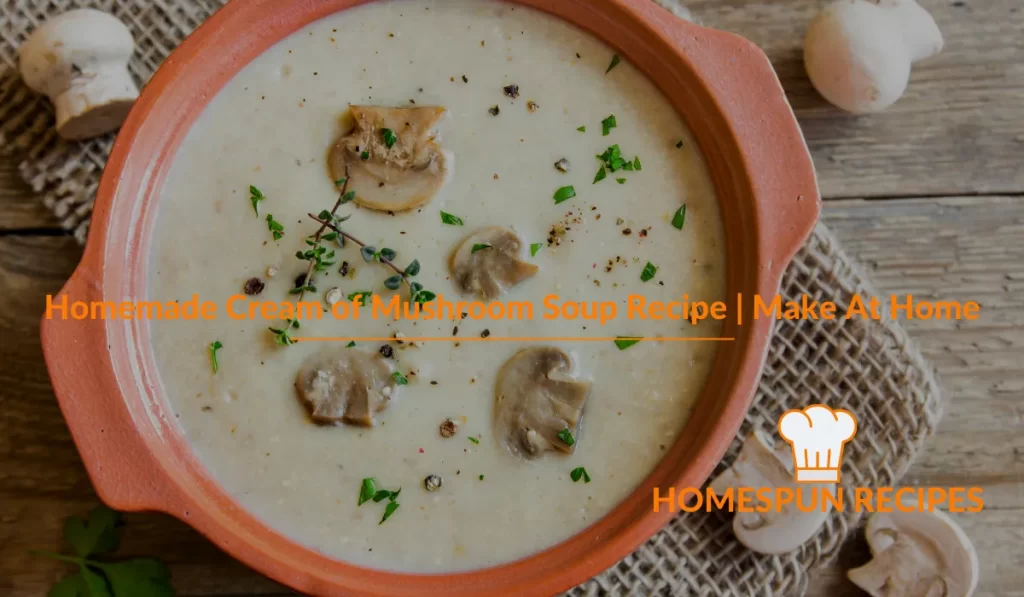 Homemade Cream of Mushroom Soup Recipe  Make At Home