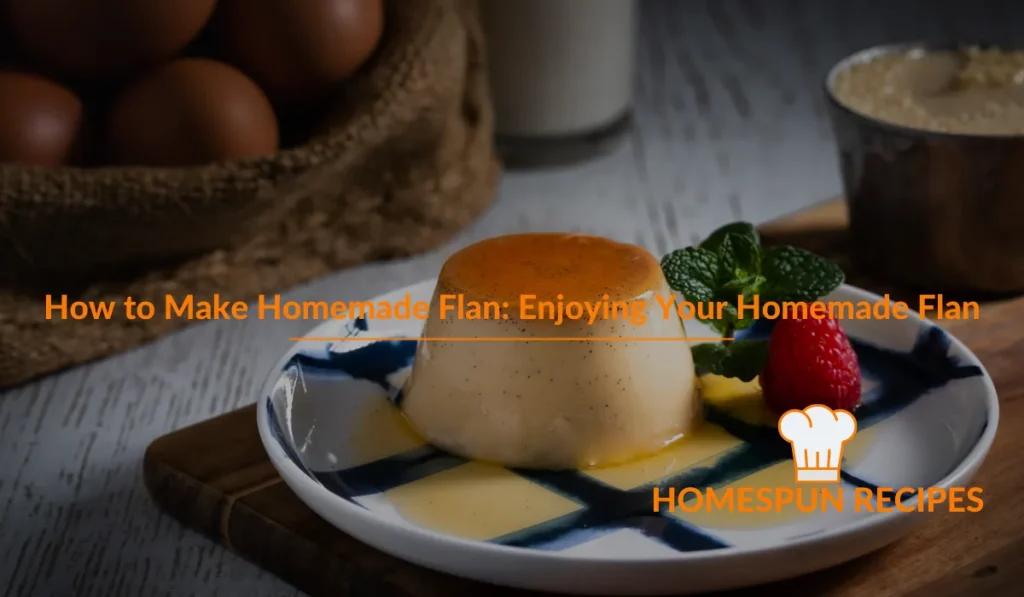 How to Make Homemade Flan Enjoying Your Homemade Flan